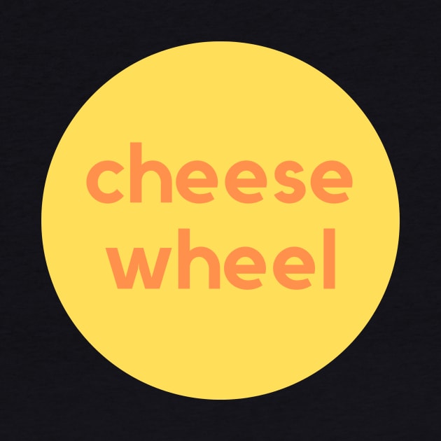 Cheese Wheel by C-Dogg